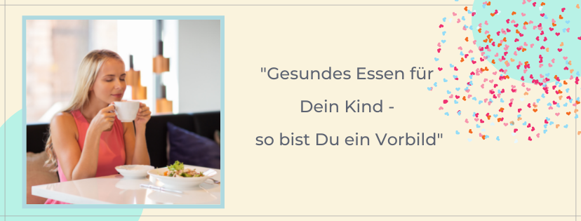 Gesundes Essen für Dein Kind - So bist Du ein Vorbild